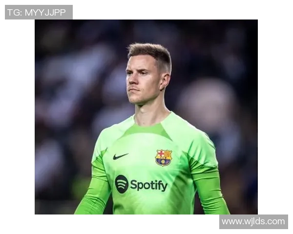 特尔施特根：从门将到球队灵魂的成长之路与传奇时刻